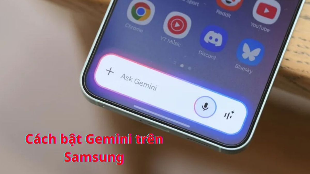 Cách bật Gemini trên điện thoại Samsung nhanh chóng, hiệu quả